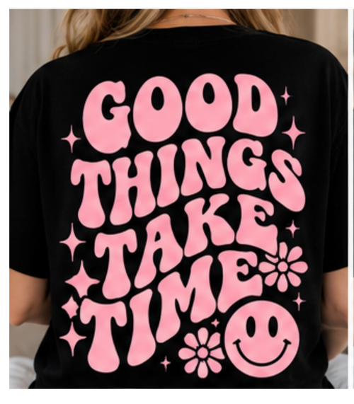 Good Things Take Time Graphic Tee